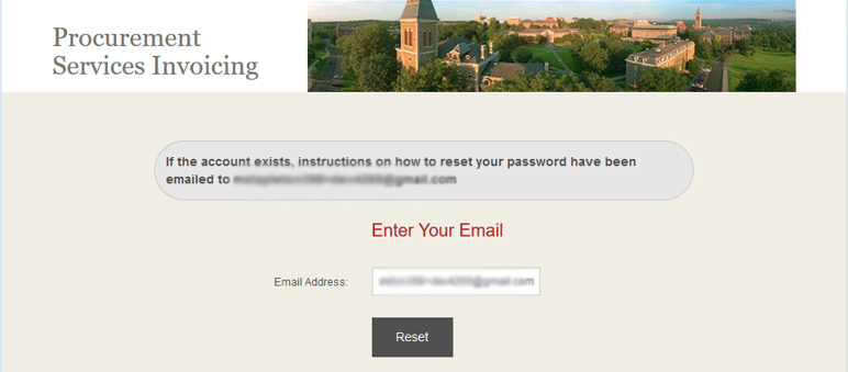 The confirmation message you will see after requesting a password reset reads, "If the account exists, instructions on how to reset your password have been emailed to" whatever email address you entered.